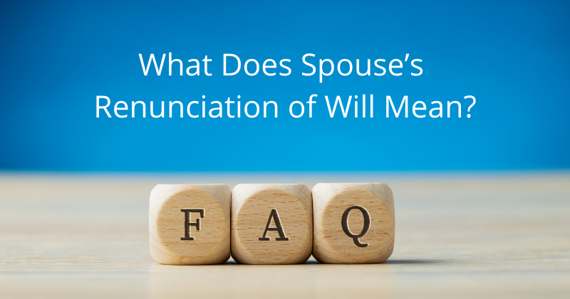 FAQs: What Does Spouse’s Renunciation of Will Mean? | Mario Godoy | Lombard Estate Planning Lawyer