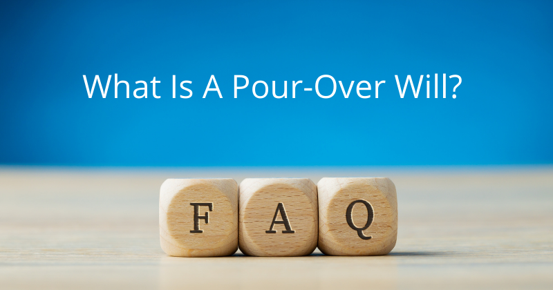 FAQs: What Is A Pour-Over Will? | Attorney Mario Godoy | Lombard Estate and Probate Legal Group