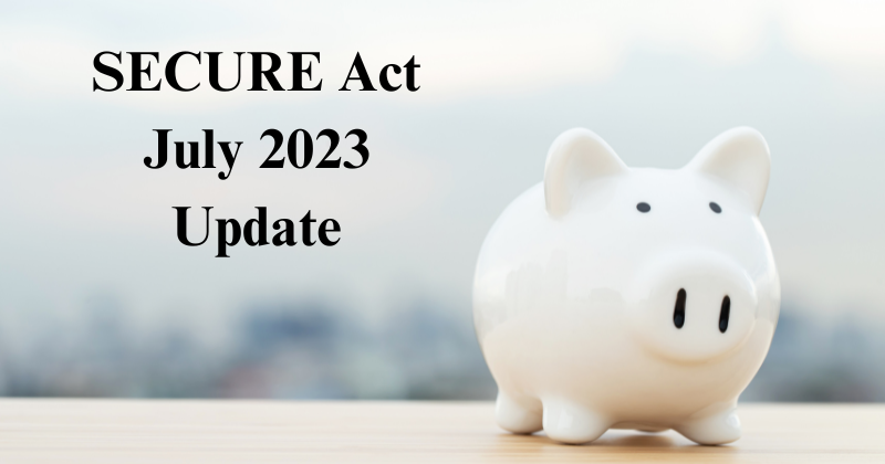 SECURE act July 2023 update what this means to your retirement plans | estate and probate legal group