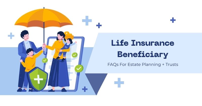 Life Insurance Beneficiary FAQs